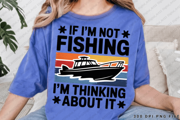 If I’m Not Fishing Graphics for T-Shirt Designs