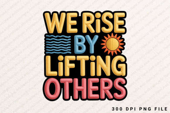 We Rise by Lifting Others Sublimation for T-Shirt Graphics